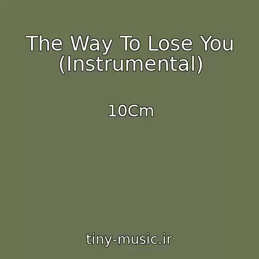 کاور آهنگ The Way To Lose You (Instrumental) از 10Cm