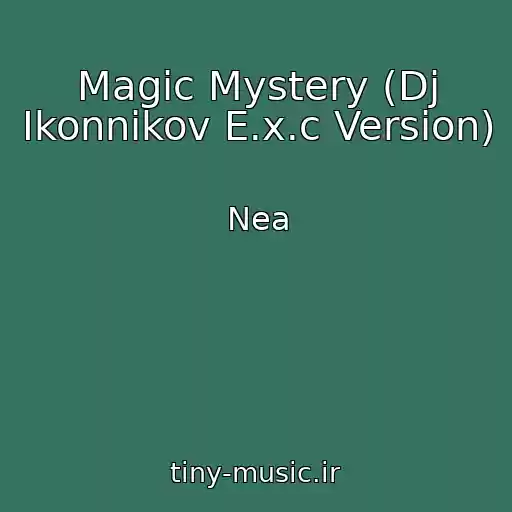کاور آهنگ Magic Mystery (Dj Ikonnikov E.x.c Version) از Nea