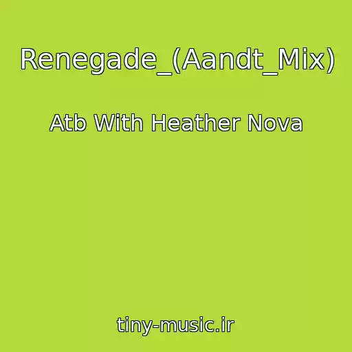 کاور آهنگ Renegade_(Aandt_Mix) از Atb With Heather Nova
