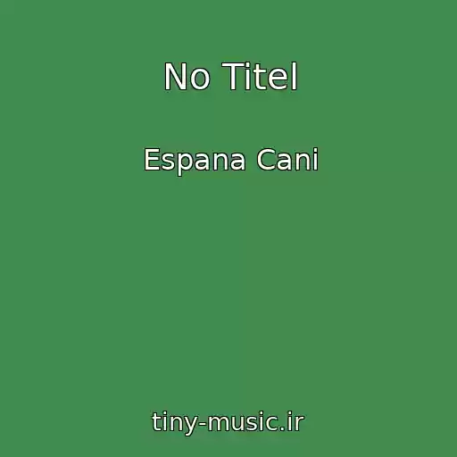کاور آهنگ No Titel از Espana Cani