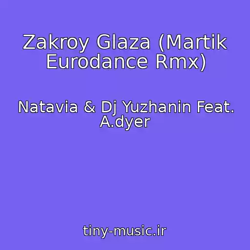 کاور آهنگ Zakroy Glaza (Martik Eurodance Rmx) از Natavia & Dj Yuzhanin Feat. A.dyer