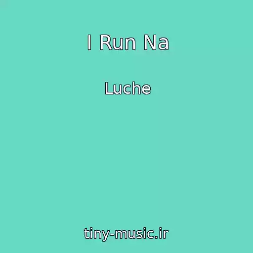 کاور آهنگ I Run Na از Luche