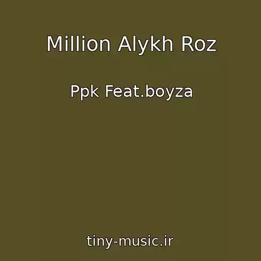 کاور آهنگ Million Alykh Roz از Ppk Feat.boyza