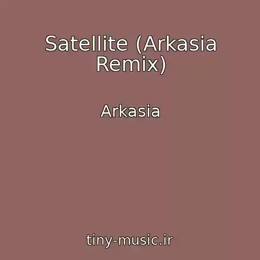 کاور آهنگ Satellite (Arkasia Remix) از Arkasia