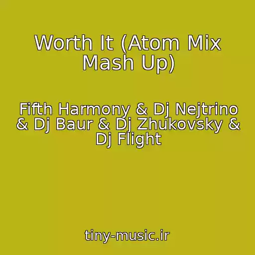 کاور آهنگ Worth It (Atom Mix Mash Up) از Fifth Harmony & Dj Nejtrino & Dj Baur & Dj Zhukovsky & Dj Flight