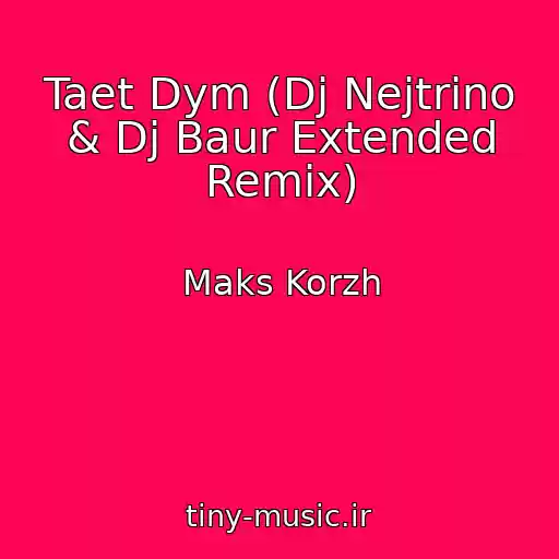 کاور آهنگ Taet Dym (Dj Nejtrino & Dj Baur Extended Remix) از Maks Korzh