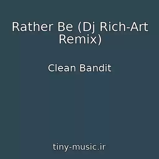 کاور آهنگ Rather Be (Dj Rich-Art Remix) از Clean Bandit