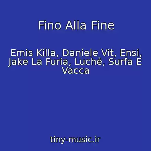 کاور آهنگ Fino Alla Fine از Emis Killa, Daniele Vit, Ensi, Jake La Furia, Luchè, Surfa E Vacca