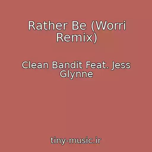 کاور آهنگ Rather Be (Worri Remix) از Clean Bandit Feat. Jess Glynne