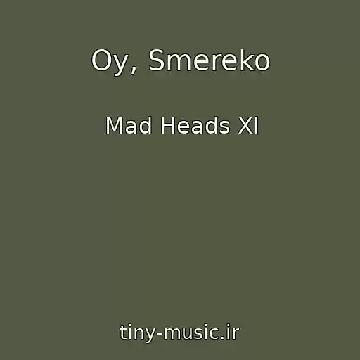 کاور آهنگ Oy, Smereko از Mad Heads Xl