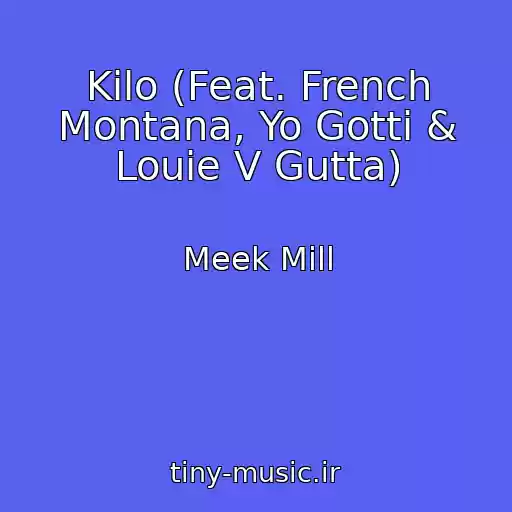 کاور آهنگ Kilo (Feat. French Montana, Yo Gotti & Louie V Gutta) از Meek Mill