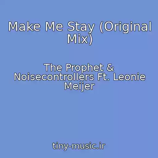 کاور آهنگ Make Me Stay (Original Mix) از The Prophet & Noisecontrollers Ft. Leonie Meijer