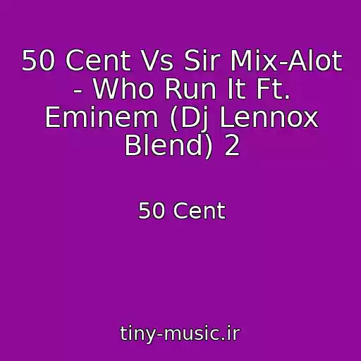 کاور آهنگ 50 Cent Vs Sir Mix-Alot - Who Run It Ft. Eminem (Dj Lennox Blend) 2 از 50 Cent