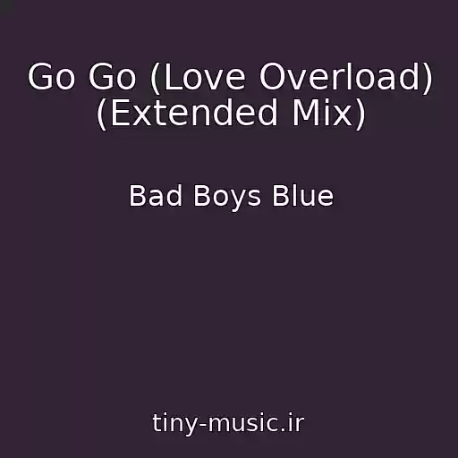 کاور آهنگ Go Go (Love Overload) (Extended Mix) از Bad Boys Blue