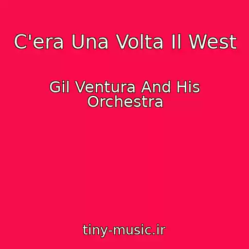 کاور آهنگ C'era Una Volta Il West از Gil Ventura And His Orchestra