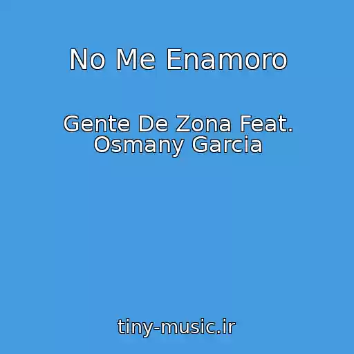 کاور آهنگ No Me Enamoro از Gente De Zona Feat. Osmany Garcia