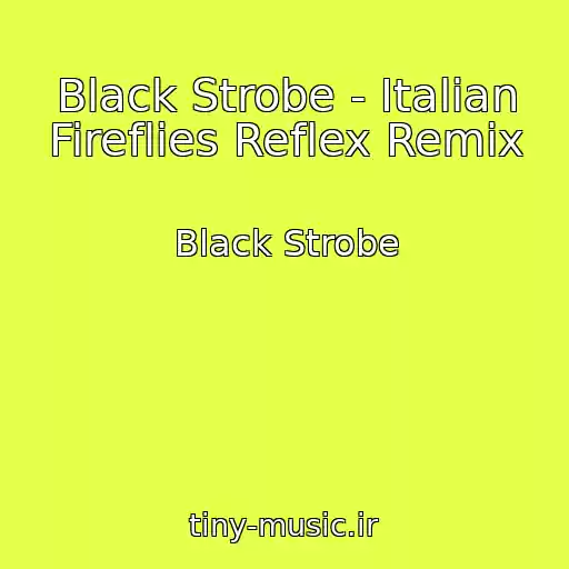 کاور آهنگ Black Strobe - Italian Fireflies Reflex Remix از Black Strobe