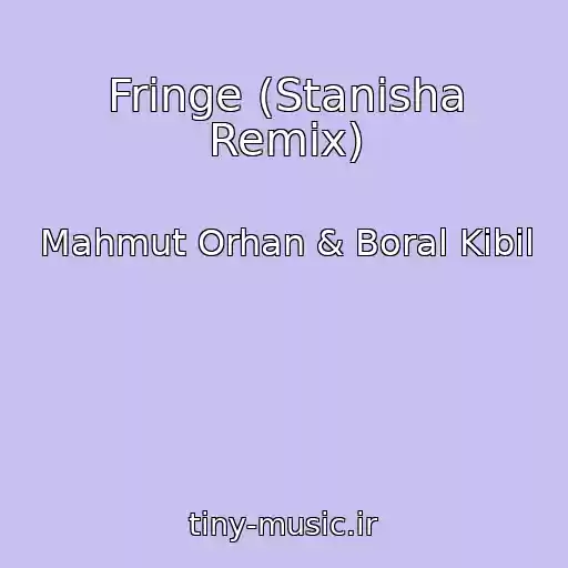 کاور آهنگ Fringe (Stanisha Remix) از Mahmut Orhan & Boral Kibil