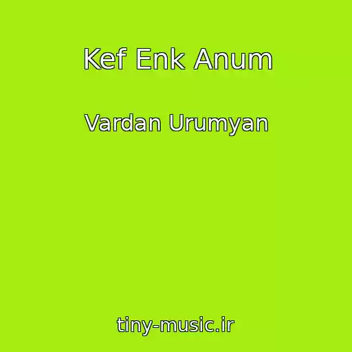 کاور آهنگ Kef Enk Anum از Vardan Urumyan