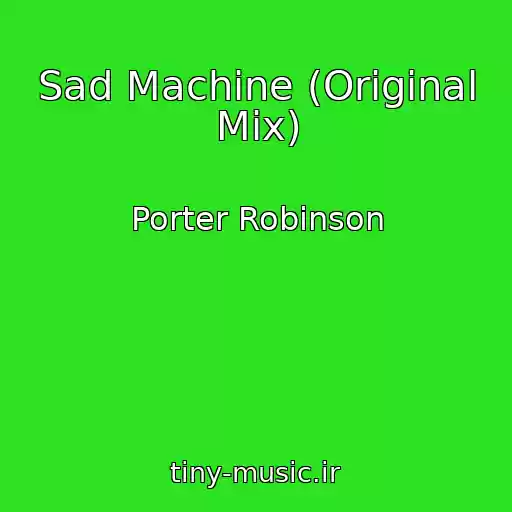 کاور آهنگ Sad Machine (Original Mix) از Porter Robinson