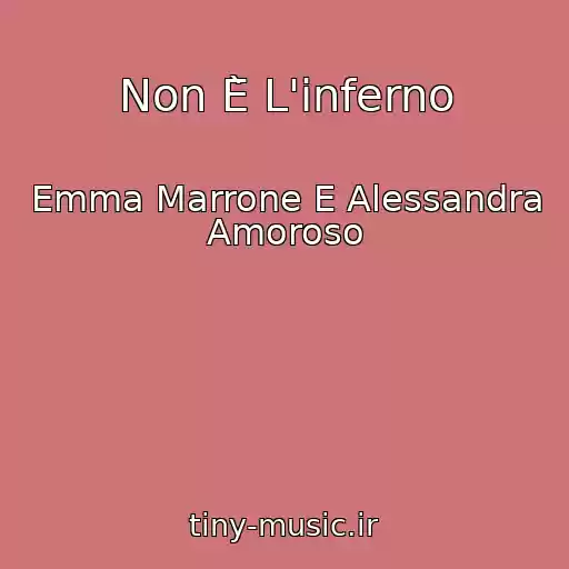 کاور آهنگ Non È L'inferno از Emma Marrone E Alessandra Amoroso