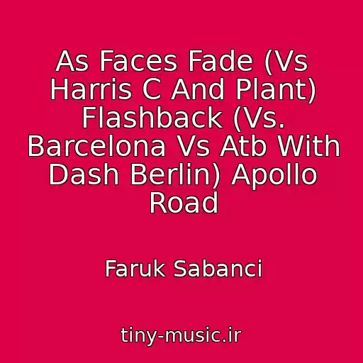 کاور آهنگ As Faces Fade (Vs Harris C And Plant) Flashback (Vs. Barcelona Vs Atb With Dash Berlin) Apollo Road از Faruk Sabanci