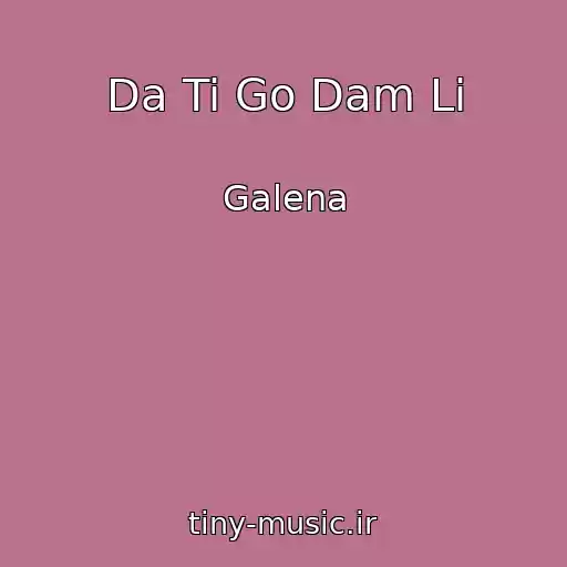 کاور آهنگ Da Ti Go Dam Li از Galena