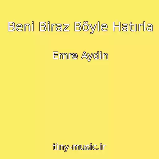 کاور آهنگ Beni Biraz Böyle Hatırla از Emre Aydin