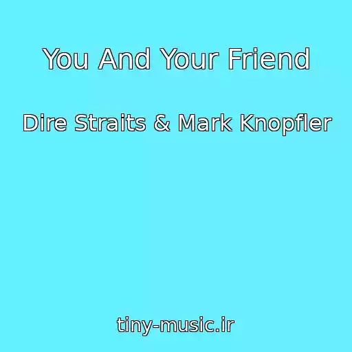 کاور آهنگ You And Your Friend از Dire Straits & Mark Knopfler