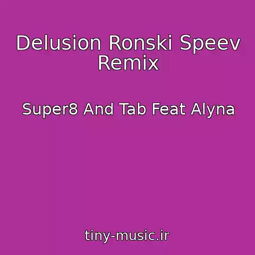 کاور آهنگ Delusion Ronski Speev Remix از Super8 And Tab Feat Alyna
