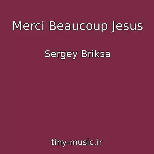 کاور آهنگ Merci Beaucoup Jesus از Sergey Briksa