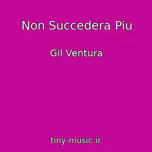 کاور آهنگ Non Succedera Piu از Gil Ventura