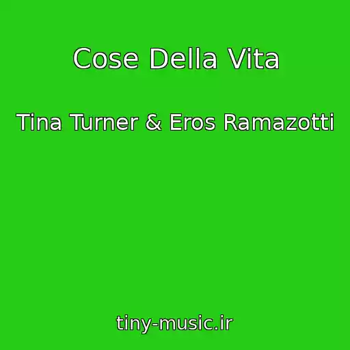 کاور آهنگ Cose Della Vita از Tina Turner & Eros Ramazotti