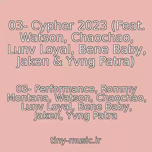 کاور آهنگ 03- Cypher 2023 (Feat. Watson, Chaochao, Lunv Loyal, Bene Baby, Jaken & Yvng Patra) از 03- Performance, Rommy Montana, Watson, Chaochao, Lunv Loyal, Bene Baby, Jaken, Yvng Patra