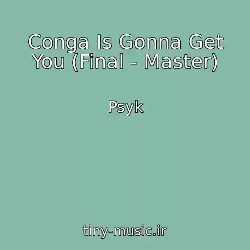 کاور آهنگ Conga Is Gonna Get You (Final - Master) از Psyk