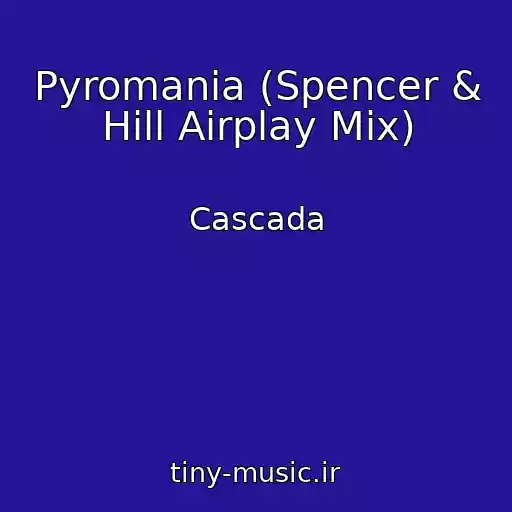 کاور آهنگ Pyromania (Spencer & Hill Airplay Mix) از Cascada