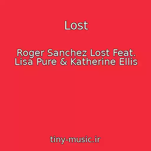 کاور آهنگ Lost از Roger Sanchez Lost Feat. Lisa Pure & Katherine Ellis