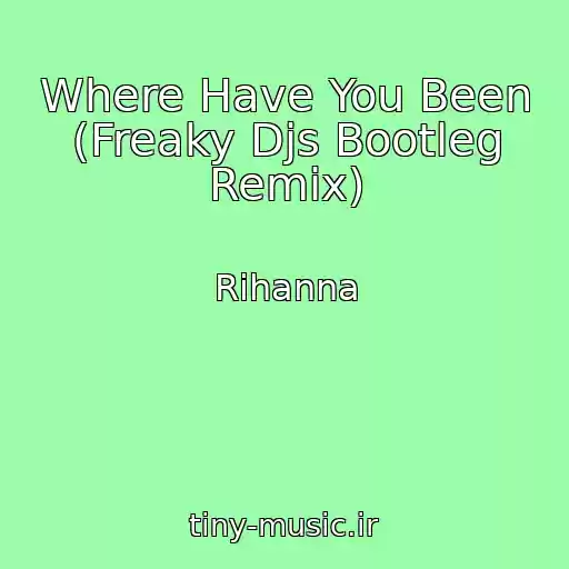 کاور آهنگ Where Have You Been (Freaky Djs Bootleg Remix) از Rihanna