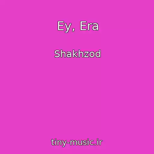 کاور آهنگ Ey, Era از Shakhzod