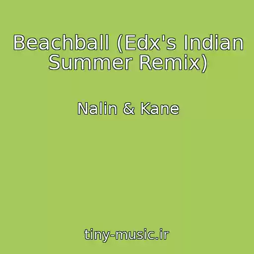 کاور آهنگ Beachball (Edx's Indian Summer Remix) از Nalin & Kane