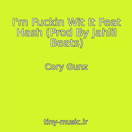 کاور آهنگ I'm Fuckin Wit It Feat Hash (Prod By Jahlil Beats) از Cory Gunz