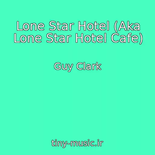 کاور آهنگ Lone Star Hotel (Aka Lone Star Hotel Cafe) از Guy Clark