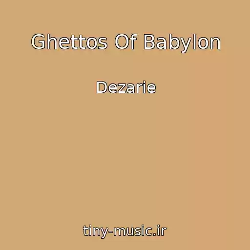 کاور آهنگ Ghettos Of Babylon از Dezarie
