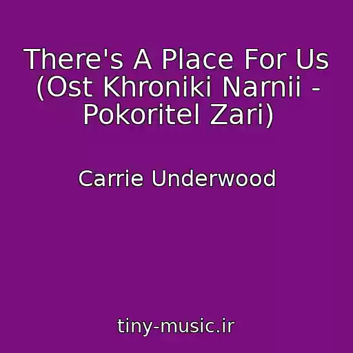 کاور آهنگ There's A Place For Us (Ost Khroniki Narnii - Pokoritel Zari) از Carrie Underwood