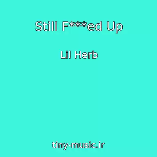 کاور آهنگ Still F***ed Up از Lil Herb