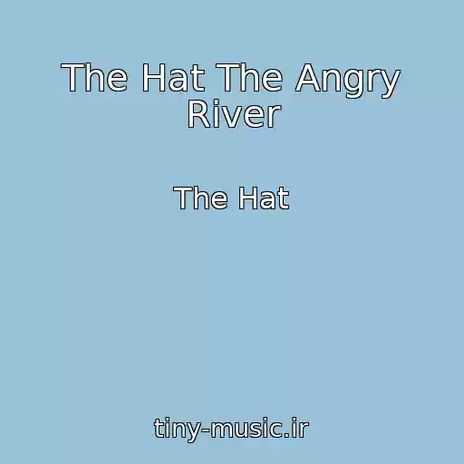 کاور آهنگ The Hat The Angry River از The Hat