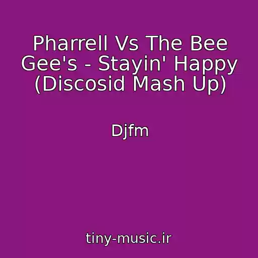 کاور آهنگ Pharrell Vs The Bee Gee's - Stayin' Happy (Discosid Mash Up) از Djfm