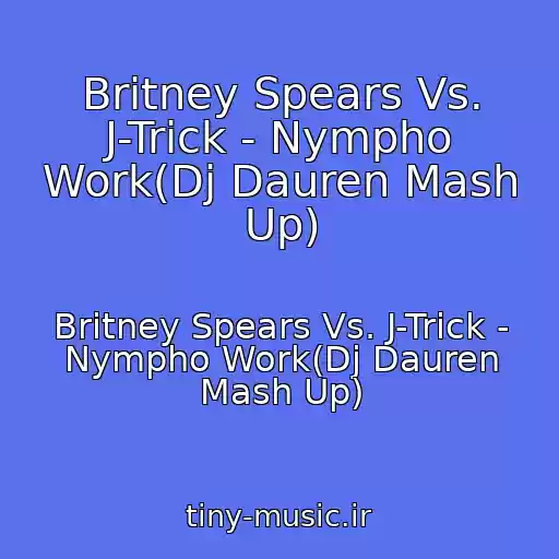 کاور آهنگ Britney Spears Vs. J-Trick - Nympho Work(Dj Dauren Mash Up) از Britney Spears Vs. J-Trick - Nympho Work(Dj Dauren Mash Up)