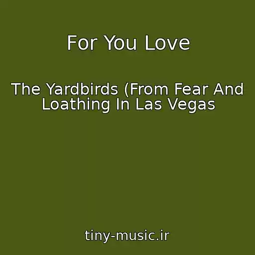 کاور آهنگ For You Love از The Yardbirds (From Fear And Loathing In Las Vegas