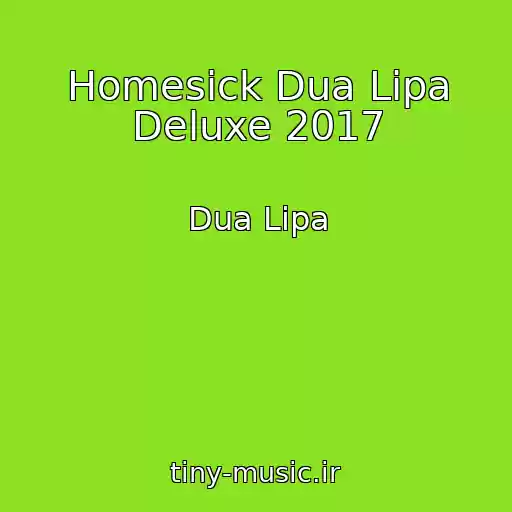 کاور آهنگ Homesick Dua Lipa Deluxe 2017 از Dua Lipa